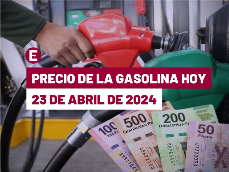 ¡otro día, otra subida! el precio de la gasolina hoy 23 de abril de 2024 en méxico